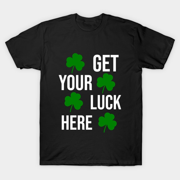 Get your luck here T-Shirt by cypryanus